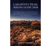 LARAPINTA TRAIL HIKING GUIDE 2026: The Ultimate Adventure Through Australia’s Red Centre: Planning, Trekking, and Experiencing the Iconic Outback Trail (The Trailblazer’s Hiking Adventure Series)