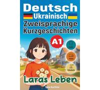 Laras Leben. Zweisprachige Kurzgeschichten (Deutsch-Ukrainisch) A1: mit Audio, Video und interaktiven Vokabeln (Deutsch-ukrainische zweisprachige Kurzgeschichten)