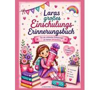 Laras - Mein großes Einschulungs-Erinnerungsbuch: Ein persönliches Erinnerungsalbum mit Platz für Fotos, Wünsche, Freunde und die schönsten Momente zum Schulanfang