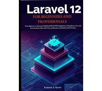 Laravel 12 for Beginners and Professionals: From Beginner to Advanced: Build Real-World PHP Applications Using React, Vue, and Livewire Starter Kits with Clean Architecture and Modern Best Practices