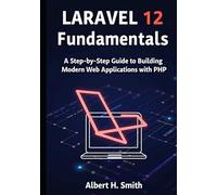 Laravel 12 Fundamentals: A Step-by-Step Guide to Building Modern Web Applications with PHP