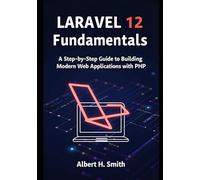 Laravel 12 Fundamentals: A Step-by-Step Guide to Building Modern Web Applications with PHP