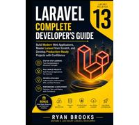 Laravel 13 Complete Developer's Guide: Build Modern Web Applications, Master Laravel from Scratch, and Develop Production-Ready Projects with Confidence