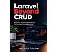 Laravel Beyond CRUD: Advanced Laravel/PHP Techniques for Next-Level Web Applications: 8 (Coding and Programming)