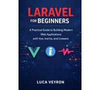 Laravel for Beginners: A Practical Guide to Building Modern Web Applications with Vue, Inertia, and Livewire