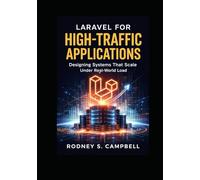 Laravel for High-Traffic Applications: Designing Systems that Scale Under Real World Load (Mastering Laravel)