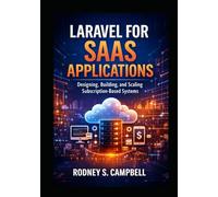 Laravel for SaaS Applications: Designing, Building, and Scaling Subscription Based Systems (Mastering Laravel)