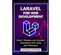 Laravel for web development: Craft modern and Elegant Backends with Ease and precision