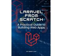 Laravel from Scratch: A Practical Guide to Building Web Apps
