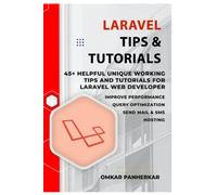 Laravel Tips & Tutorials: 45+ Helpful Unique Working Tips and Tutorials for Laravel Web Developer (Become Full Stack Developer)
