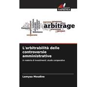 L'arbitrabilità delle controversie amministrative: In materia di investimenti: studio comparativo