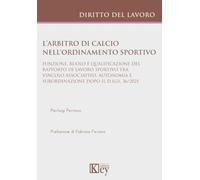 L'arbitro di calcio nell'ordinamento sportivo. Funzione, ruolo e qualificazione del rapporto di lavoro sportivo tra vincolo associativo, autonomia e subordinazione dopo il D.Lgs. 36/2021