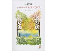 L'arbre: Au-delà des idées reçues
