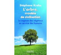 L'arbre, modèle de civilisation: La sagesse des végétaux au service des humains
