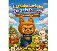 Larbubu, Larbubu, Easter Is Coming!: A Cute Easter Bunny Spring Adventure for Kids Ages 4-8, Filled with Easter Eggs, Baskets and Holiday Fun: 1 (Larbubu Easter Adventure)