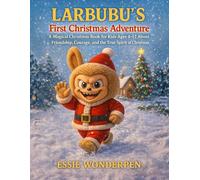 Larbubu’s First Christmas Adventure: A Magical Christmas Book for Kids Ages 4-12 About Friendship, Courage, and the True Spirit of Christmas