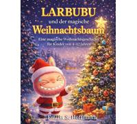 Larbubu und der magische Weihnachtsbaum: Eine magische Weihnachtsgeschichte für Kinder von 4-12 Jahren - perfekt zum Vorlesen als ... Familienzeit und festliche Weihnachtsfreude