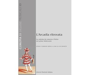 L'Arcadia ritrovata. La cantata da camera a Torino nel primo Settecento (Corona di delizie musicali)