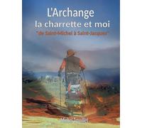 Archange charrette et moi: De saint michel a saint jacque