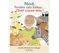 L'arche de Noé et le déluge raconté aux 5-12 ans: Noé, toutes ces bêtes quel casse-tête