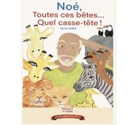 L'arche de Noé - Histoires de la bible pour enfants: Noé toutes ces Bêtes quel casse-tête
