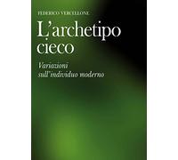 L'archetipo cieco. Variazioni sull'individuo moderno (Physis)