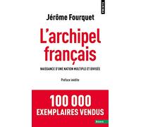 L'Archipel français: Naissance d'une nation multiple et divisée (Points Essais)