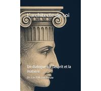 L'architecte de soi: Un dialogue sur l'esprit et la matière (Philosophical Dialogues)