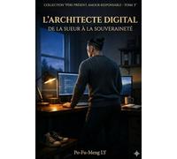 L'Architecte Digital: De la sueur à la souveraineté numérique (Père Présent, Amour Responsable)