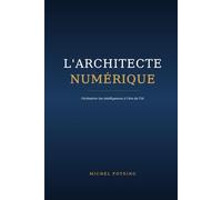 L'Architecte Numérique: Orchestrer les intelligences à l'ère de l'IA