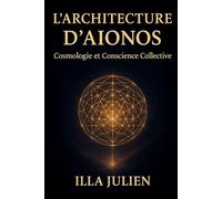 L'architecture d'Aionos: Cosmologie et Conscience Collective (AÏONOS)