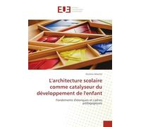 L'architecture scolaire comme catalyseur du développement de l'enfant: Fondements théoriques et cadres pédagogiques
