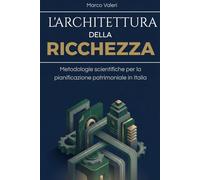 L'Architettura della Ricchezza: Metodologie scientifiche per la pianificazione patrimoniale in Italia