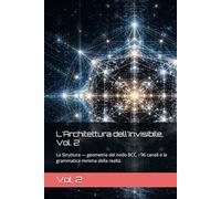 L'Architettura dell'Invisibile, Vol. 2: La Struttura - geometria del nodo BCC, i 96 canali e la grammatica minima della realtà