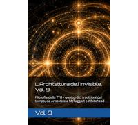 L'Architettura dell'Invisibile, Vol. 9: Filosofia della TTO - quattordici tradizioni del tempo, da Aristotele a McTaggart e Whitehead