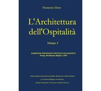 L'Architettura dell'Ospitalità': Vol. 3 - MARKETING STRATEGICO E REVENUE MANAGEMENT Pricing, Distribuzione Digitale e CRM
