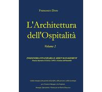 L'Architettura dell'Ospitalità: Volume 2 - Ingegneria Finanziaria e Asset Management: Finanza Operativa (USALI), CAPEX e Gestione dell'Immobile.