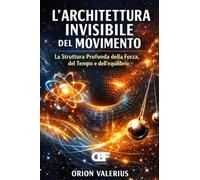 L'Architettura Invisibile del Movimento: La Struttura Profonda della Forza, del Tempo e dell'Equilibrio