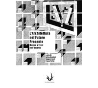L'Architettura nel Futuro Presente: Mostra a Trevi nell'Umbria (Alma-Tadema | Lux, Linea et Color - collana ideata da Antonino Saggio)