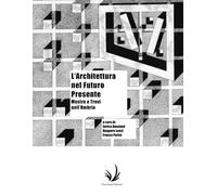 L'Architettura nel Futuro Presente: Mostra a Trevi nell'Umbria (Alma-Tadema | Lux, Linea et Color - collana ideata da Antonino Saggio)