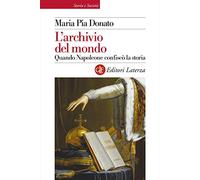 L'archivio del mondo. Quando Napoleone confiscò la storia (Storia e società)