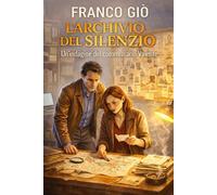 L'ARCHIVIO DEL SILENZIO: Commissario Valente III. Volume (COMMISSARIO VALENTE 1 La Nascita)