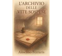 L'ARCHIVIO DELLE VITE SOSPESE