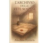 L'ARCHIVIO DELLE VITE SOSPESE