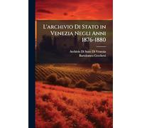 L'archivio Di Stato in Venezia Negli Anni 1876-1880