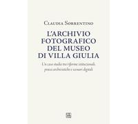 L'archivio fotografico del museo villa Giulia: Un caso studio tra riforme istituzionali, prassi archivistiche e scenari digitali (Nova Collectanea)