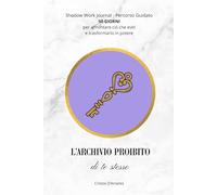 L'Archivio Proibito Di Te Stesso: 50 Giorni di Esercizi Pratici per Esplorare l'Inconscio, Guarire il Passato e Trasformare le Ombre in Potere ... Psicologia Esoterica (Laboratorio Dell'Anima)