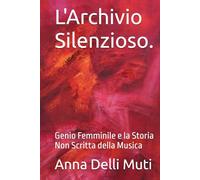 L'Archivio Silenzioso.: Genio Femminile e la Storia Non Scritta della Musica