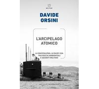 L'arcipelago atomico. La Maddalena, la base USA tra rischi ambientali e segreti militari (Biblioteca/antropologia)