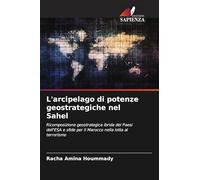 L'arcipelago di potenze geostrategiche nel Sahel: Ricomposizione geostrategica ibrida dei Paesi dell'ESA e sfide per il Marocco nella lotta al terrorismo